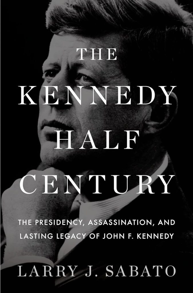 The Kennedy Half Century: The Presidency, Assassination, and Lasting Legacy of John F. Kennedy
