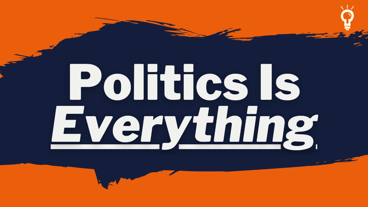 Politics is Everything
